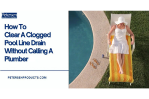 How to Clear a Clogged Pool Line Drain Without Calling a Plumber